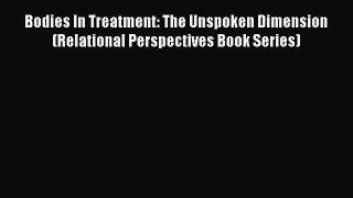 Read Bodies In Treatment: The Unspoken Dimension (Relational Perspectives Book Series) Ebook