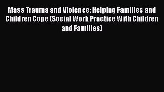 [Read book] Mass Trauma and Violence: Helping Families and Children Cope (Social Work Practice