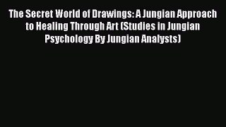 [Read book] The Secret World of Drawings: A Jungian Approach to Healing Through Art (Studies