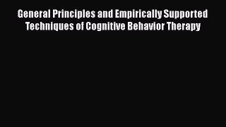 [Read book] General Principles and Empirically Supported Techniques of Cognitive Behavior Therapy