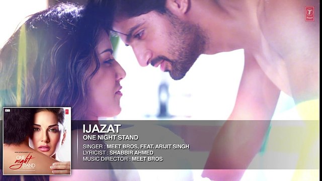 IJAZAT Full Song ONE NIGHT STAND Sunny Leone, Tanuj Virwani Arijit Singh, Meet Bros T-Series