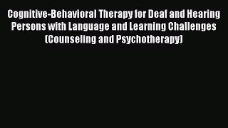 [Read book] Cognitive-Behavioral Therapy for Deaf and Hearing Persons with Language and Learning