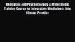 [Read book] Meditation and Psychotherapy: A Professional Training Course for Integrating Mindfulness