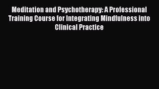 [Read book] Meditation and Psychotherapy: A Professional Training Course for Integrating Mindfulness