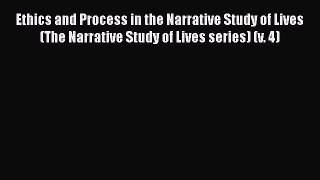 [Read book] Ethics and Process in the Narrative Study of Lives (The Narrative Study of Lives