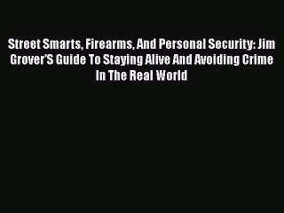 [Read book] Street Smarts Firearms And Personal Security: Jim Grover'S Guide To Staying Alive