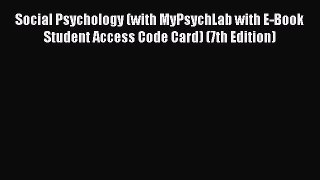 [Read book] Social Psychology (with MyPsychLab with E-Book Student Access Code Card) (7th Edition)