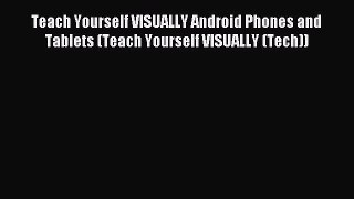 Read Teach Yourself VISUALLY Android Phones and Tablets (Teach Yourself VISUALLY (Tech)) Ebook
