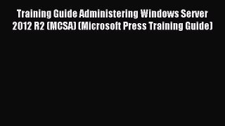 Download Training Guide Administering Windows Server 2012 R2 (MCSA) (Microsoft Press Training