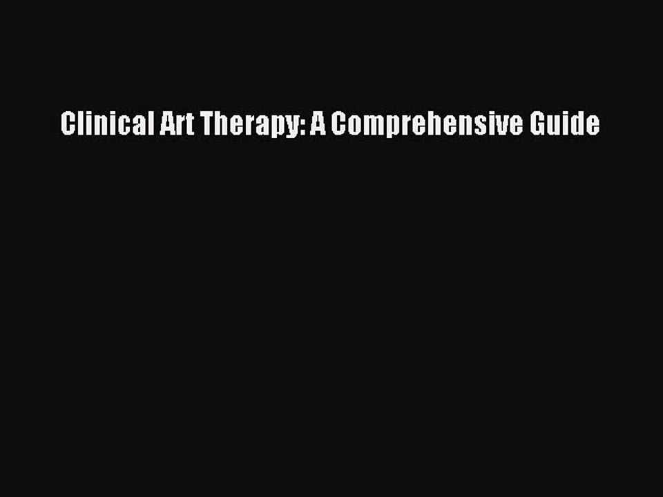 Read Clinical Art Therapy: A Comprehensive Guide Ebook Free