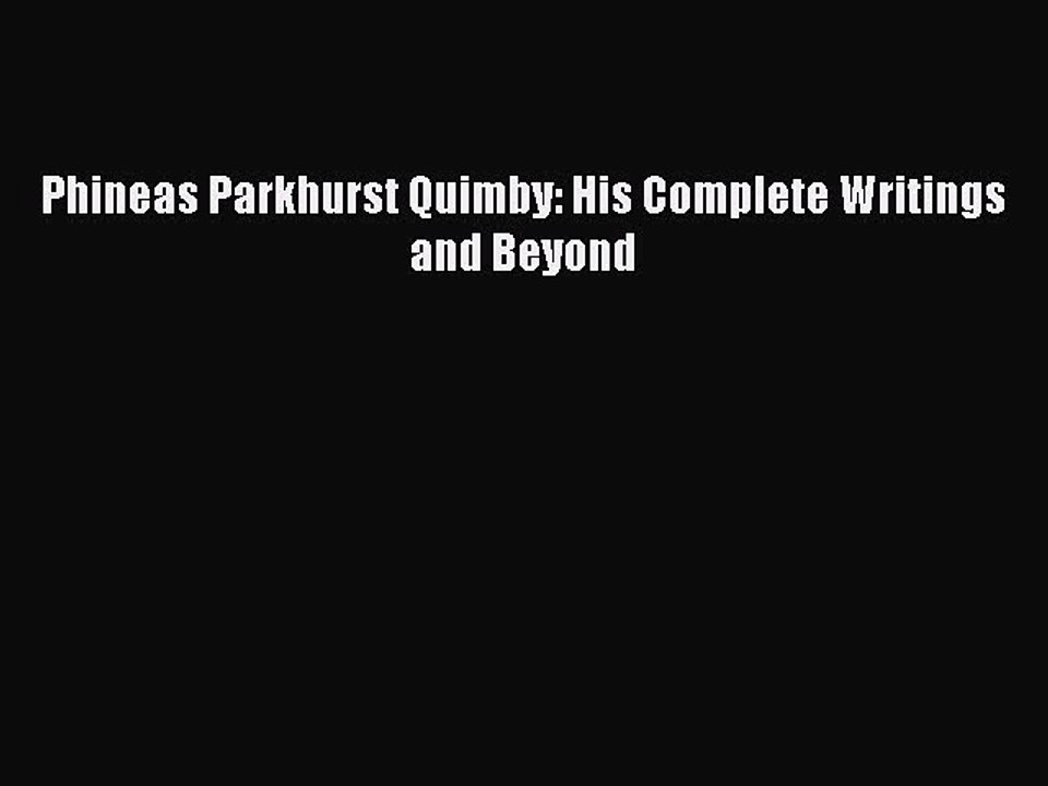 Read Phineas Parkhurst Quimby: His Complete Writings and Beyond PDF Free