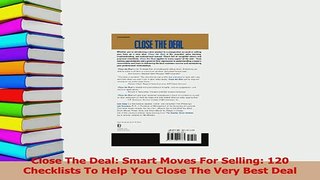 Download  Close The Deal Smart Moves For Selling 120 Checklists To Help You Close The Very Best PDF Free