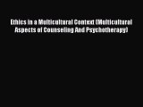 Read Ethics in a Multicultural Context (Multicultural Aspects of Counseling And Psychotherapy)