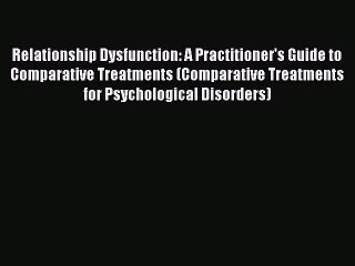 Read Relationship Dysfunction: A Practitioner's Guide to Comparative Treatments (Comparative