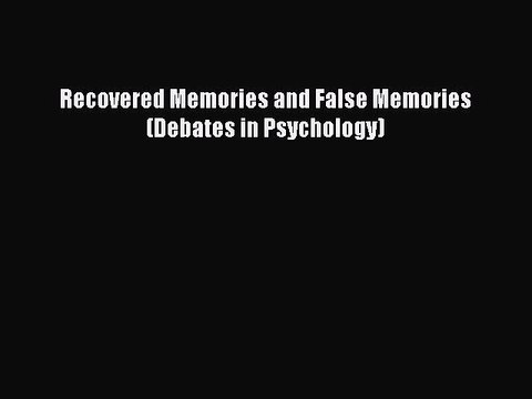 Read Recovered Memories and False Memories (Debates in Psychology) Ebook Free