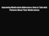 [Read book] Improving Medication Adherence: How to Talk with Patients About Their Medications