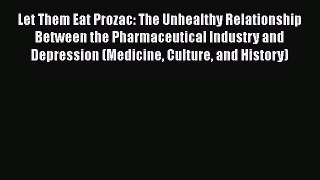 [Read book] Let Them Eat Prozac: The Unhealthy Relationship Between the Pharmaceutical Industry