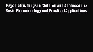 [Read book] Psychiatric Drugs in Children and Adolescents: Basic Pharmacology and Practical