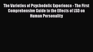 [Read book] The Varieties of Psychedelic Experience - The First Comprehensive Guide to the