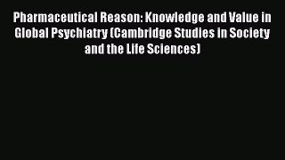 [Read book] Pharmaceutical Reason: Knowledge and Value in Global Psychiatry (Cambridge Studies