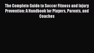 [Read book] The Complete Guide to Soccer Fitness and Injury Prevention: A Handbook for Players