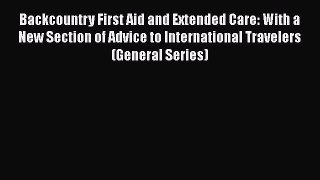 [Read book] Backcountry First Aid and Extended Care: With a New Section of Advice to International