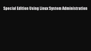 Read Special Edition Using Linux System Administration Ebook Free
