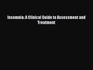 Read Insomnia: A Clinical Guide to Assessment and Treatment Ebook Free