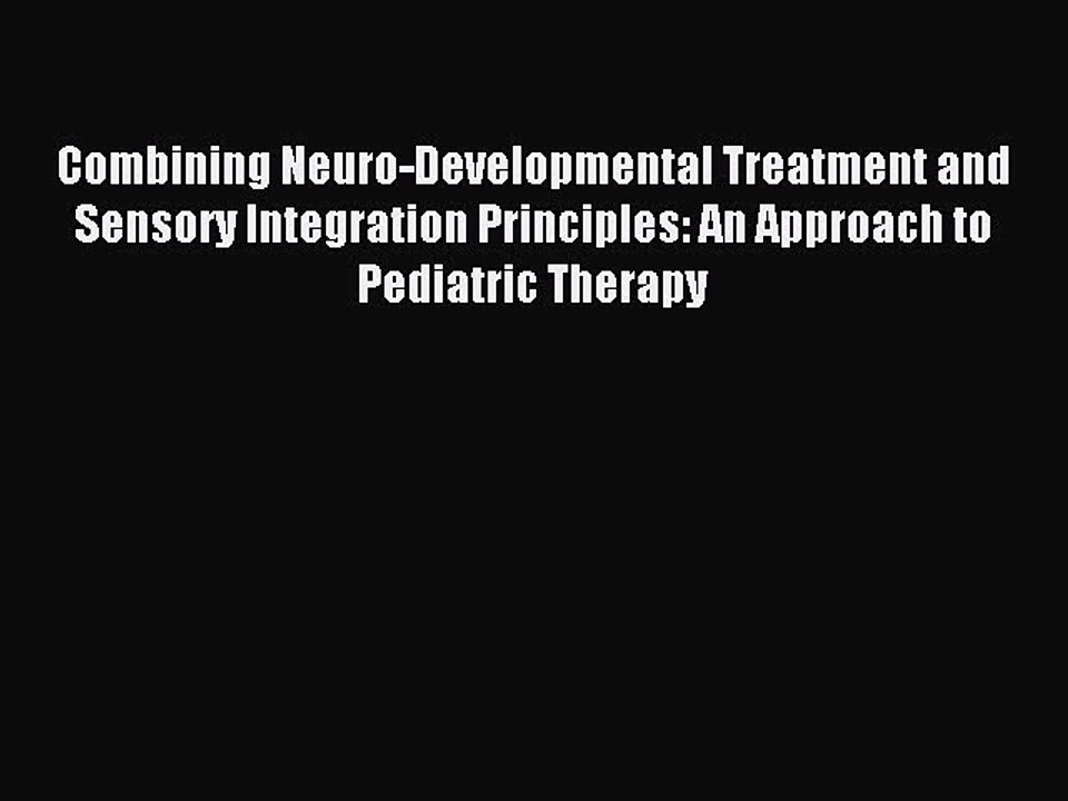 Read Combining Neuro-Developmental Treatment and Sensory Integration Principles: An Approach