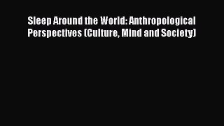 [Read book] Sleep Around the World: Anthropological Perspectives (Culture Mind and Society)