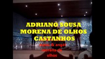 ADRIANO SOUSA MORENA DE OLHOS CASTANHOS