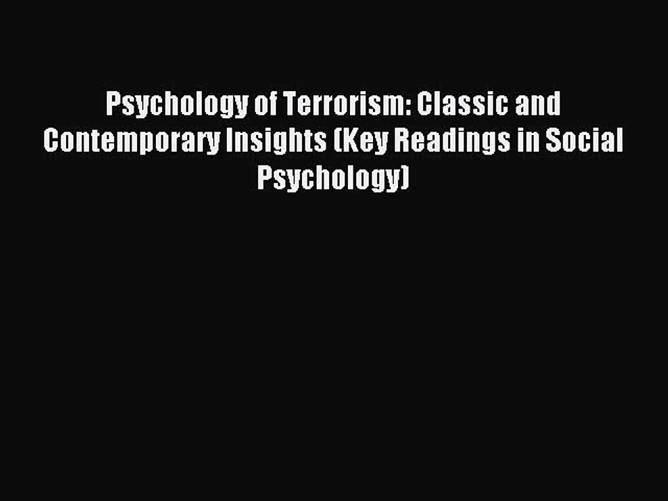Read Psychology of Terrorism: Classic and Contemporary Insights (Key Readings in Social Psychology)