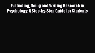 [Read book] Evaluating Doing and Writing Research in Psychology: A Step-by-Step Guide for Students
