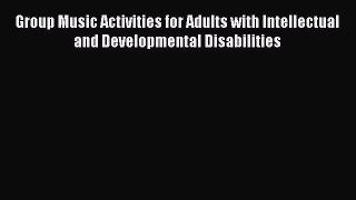 [Read book] Group Music Activities for Adults with Intellectual and Developmental Disabilities