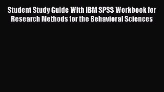 [Read book] Student Study Guide With IBM SPSS Workbook for Research Methods for the Behavioral