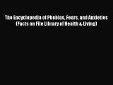 Read The Encyclopedia of Phobias Fears and Anxieties (Facts on File Library of Health & Living)