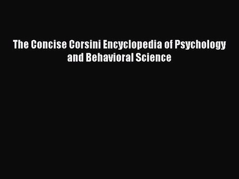 Read The Concise Corsini Encyclopedia of Psychology and Behavioral Science Ebook Free
