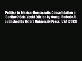 Download Politics in Mexico: Democratic Consolidation or Decline? 6th (sixth) Edition by Camp