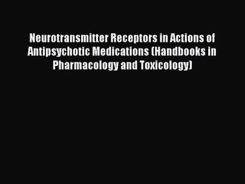 Read Neurotransmitter Receptors in Actions of Antipsychotic Medications (Handbooks in Pharmacology