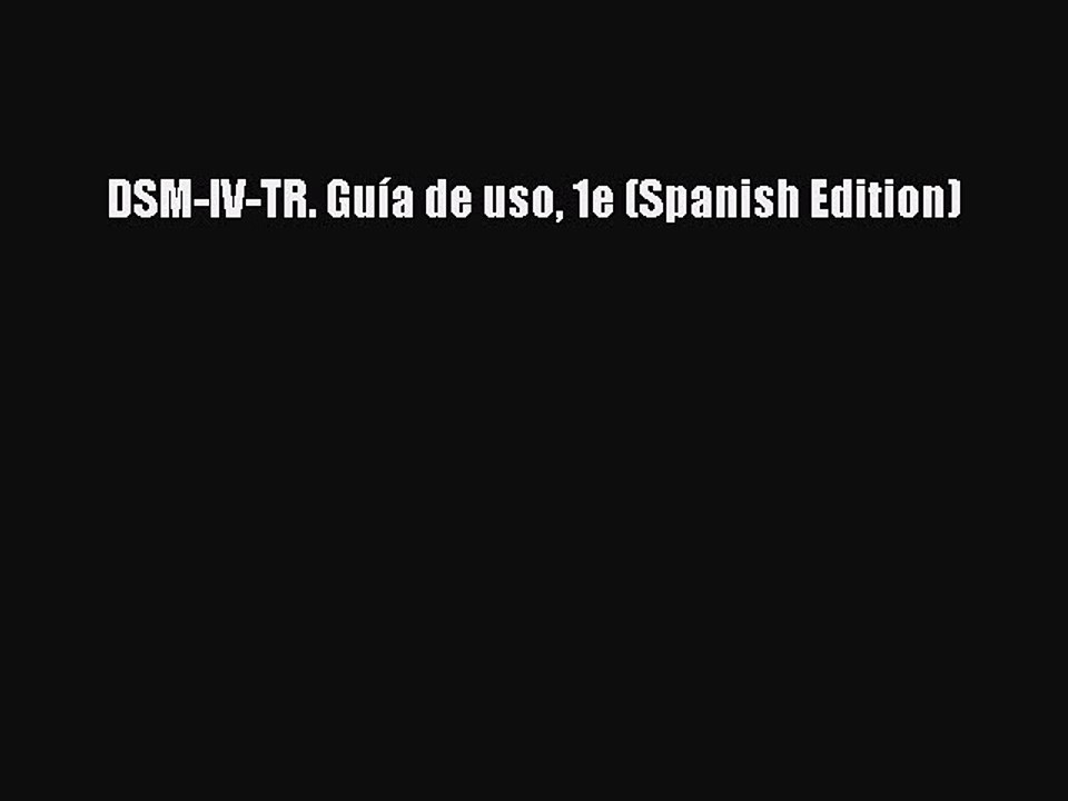 Read DSM-IV-TR. Guía de uso 1e (Spanish Edition) PDF Online