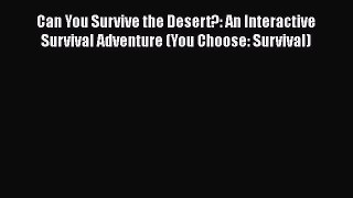 [Read book] Can You Survive the Desert?: An Interactive Survival Adventure (You Choose: Survival)