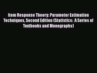 [Read book] Item Response Theory: Parameter Estimation Techniques Second Edition (Statistics: