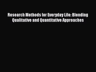 [Read book] Research Methods for Everyday Life: Blending Qualitative and Quantitative Approaches