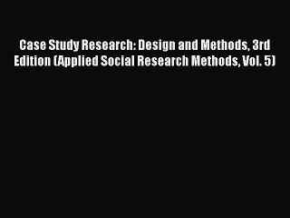 [Read book] Case Study Research: Design and Methods 3rd Edition (Applied Social Research Methods