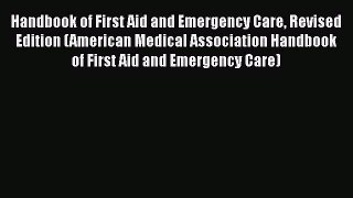 [Read book] Handbook of First Aid and Emergency Care Revised Edition (American Medical Association