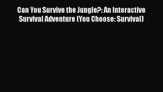 [Read book] Can You Survive the Jungle?: An Interactive Survival Adventure (You Choose: Survival)