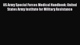 [Read book] US Army Special Forces Medical Handbook: United States Army Institute for Military