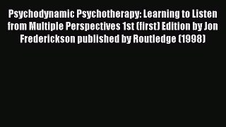 Read Psychodynamic Psychotherapy: Learning to Listen from Multiple Perspectives 1st (first)