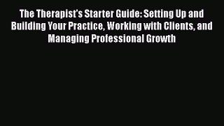 [Read book] The Therapist's Starter Guide: Setting Up and Building Your Practice Working with