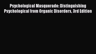 [Read book] Psychological Masquerade: Distinguishing Psychological from Organic Disorders 3rd